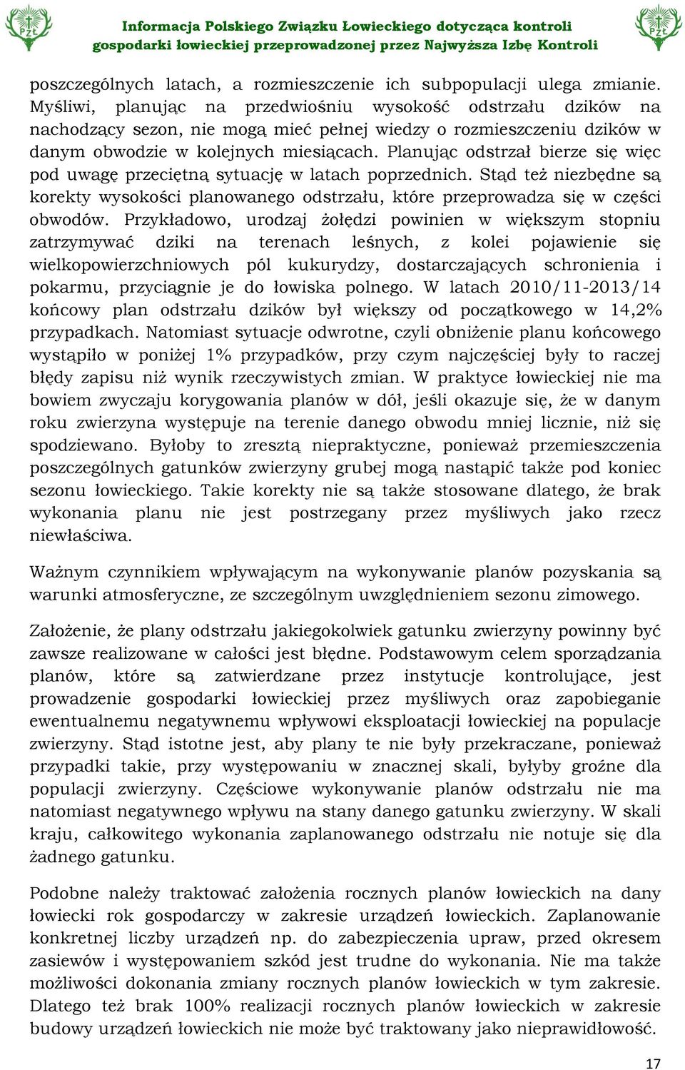 Planując odstrzał bierze się więc pod uwagę przeciętną sytuację w latach poprzednich. Stąd też niezbędne są korekty wysokości planowanego odstrzału, które przeprowadza się w części obwodów.