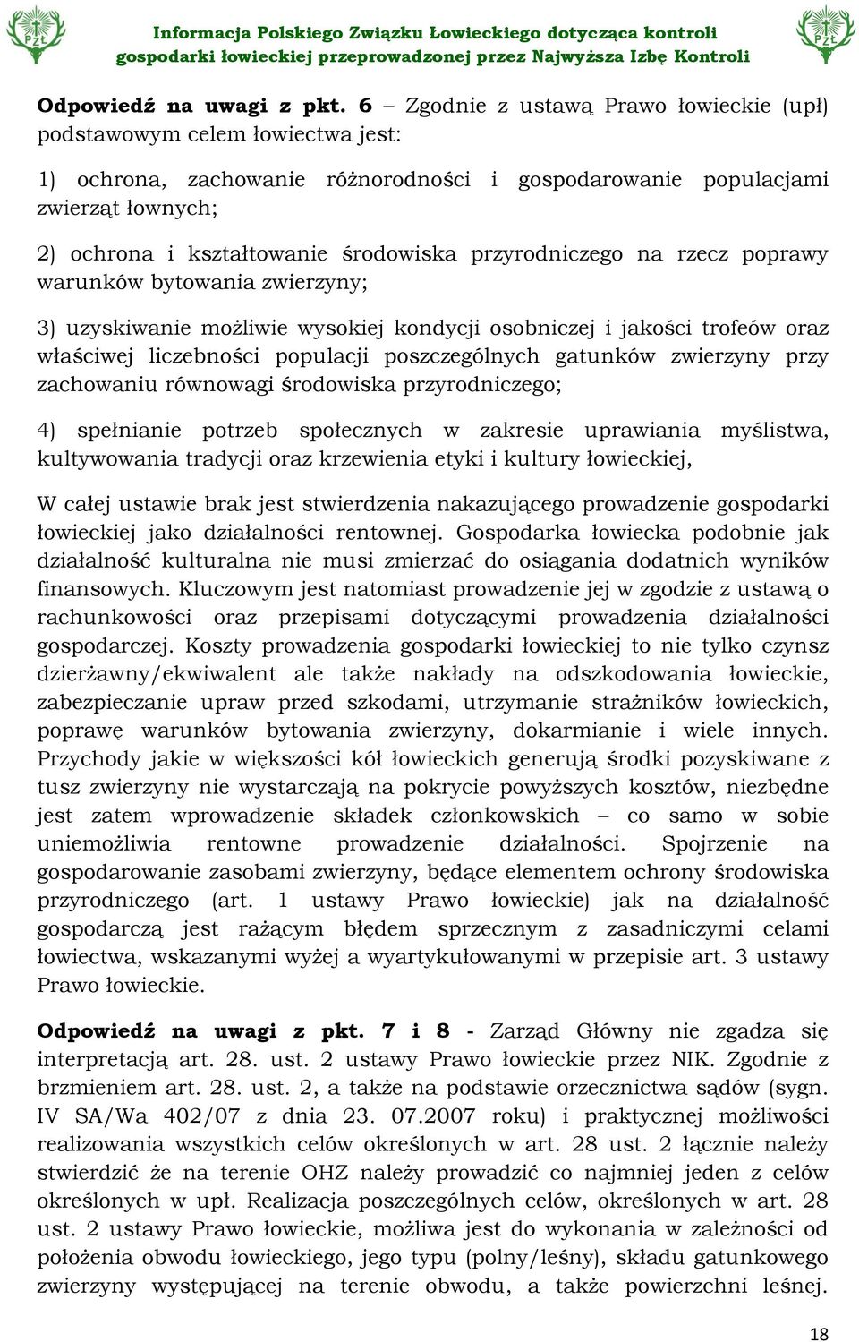 przyrodniczego na rzecz poprawy warunków bytowania zwierzyny; 3) uzyskiwanie możliwie wysokiej kondycji osobniczej i jakości trofeów oraz właściwej liczebności populacji poszczególnych gatunków