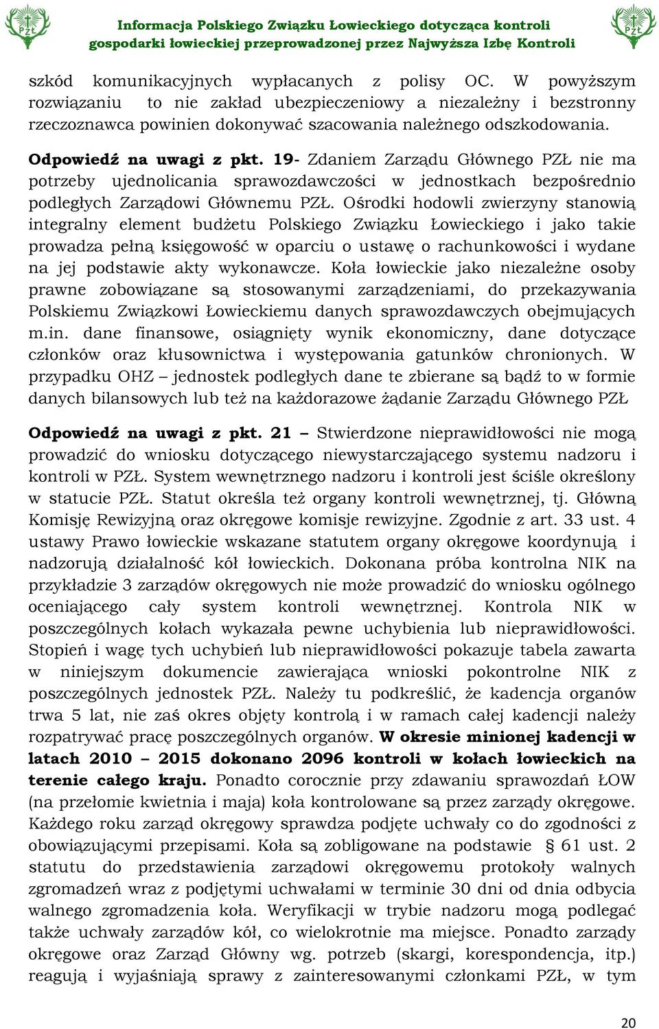 Ośrodki hodowli zwierzyny stanowią integralny element budżetu Polskiego Związku Łowieckiego i jako takie prowadza pełną księgowość w oparciu o ustawę o rachunkowości i wydane na jej podstawie akty