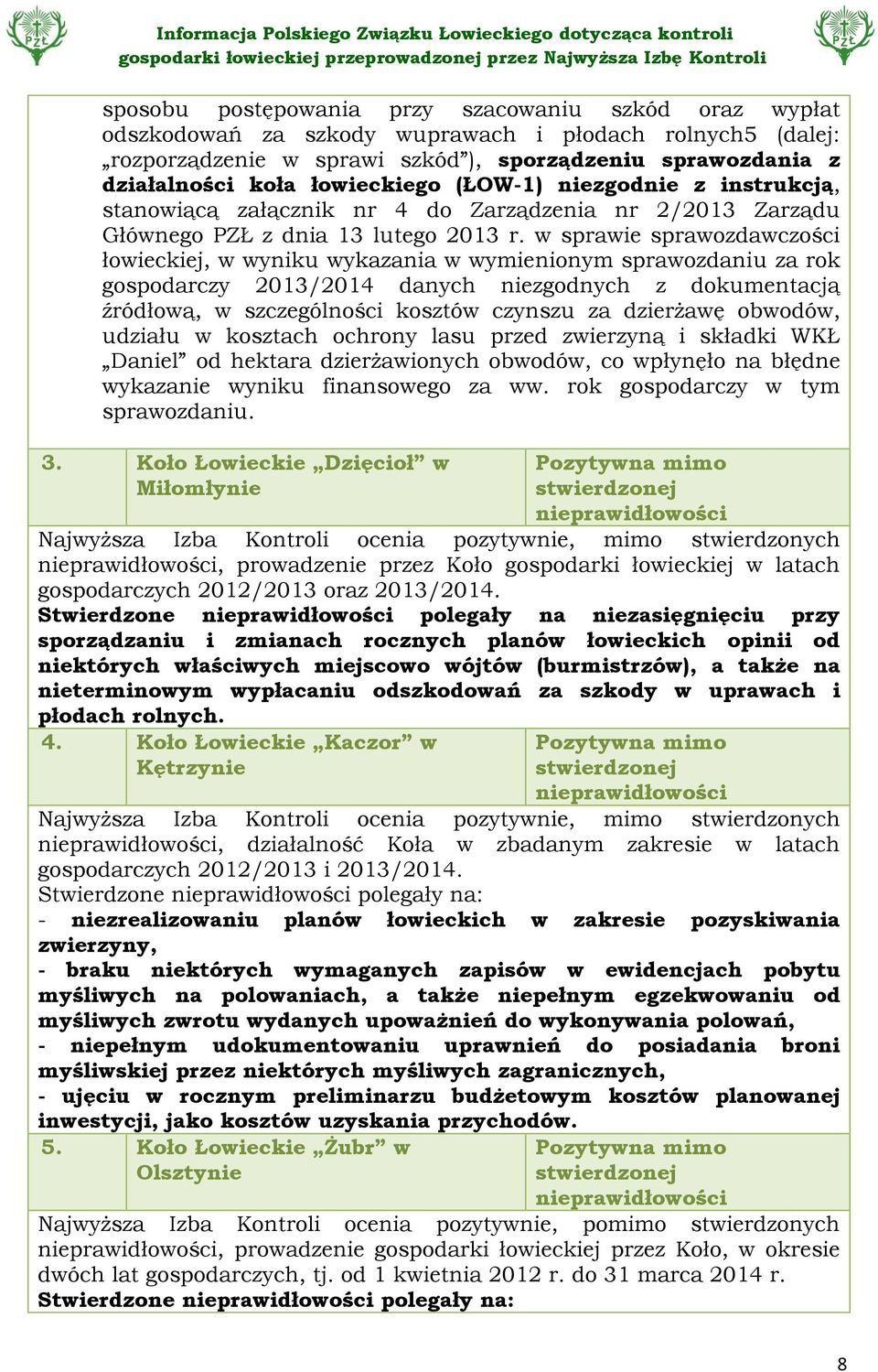 w sprawie sprawozdawczości łowieckiej, w wyniku wykazania w wymienionym sprawozdaniu za rok gospodarczy 2013/2014 danych niezgodnych z dokumentacją źródłową, w szczególności kosztów czynszu za