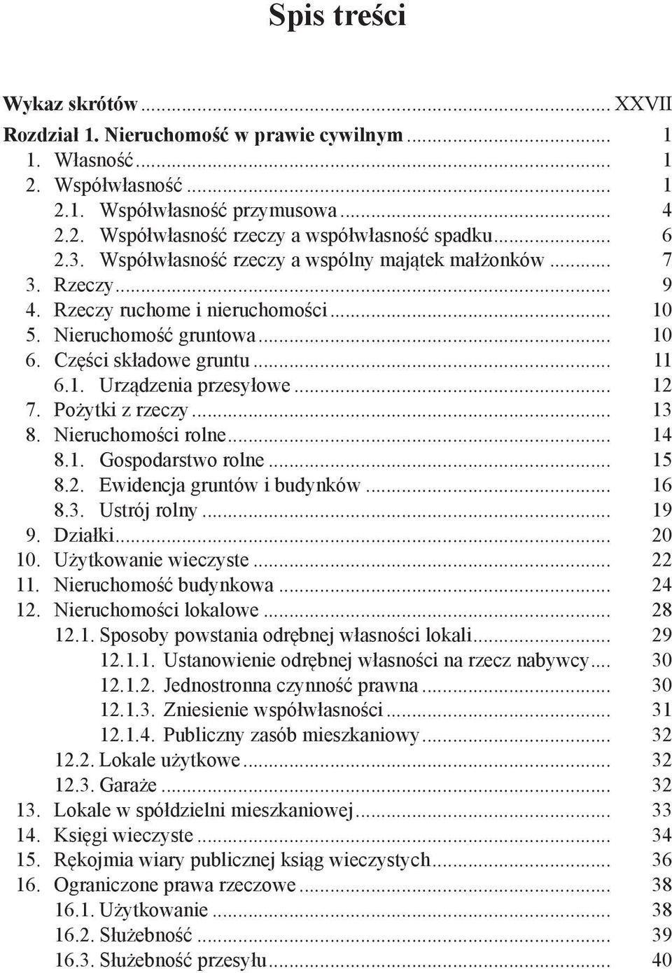 .. 12 7. Pożytki z rzeczy... 13 8. Nieruchomości rolne... 14 8.1. Gospodarstwo rolne... 15 8.2. Ewidencja gruntów i budynków... 16 8.3. Ustrój rolny... 19 9. Działki... 20 10. Użytkowanie wieczyste.