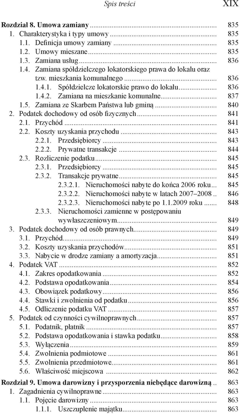 Zamiana ze Skarbem Państwa lub gminą... 840 2. Podatek dochodowy od osób fizycznych... 841 2.1. Przychód... 841 2.2. Koszty uzyskania przychodu... 843 2.2.1. Przedsiębiorcy... 843 2.2.2. Prywatne transakcje.