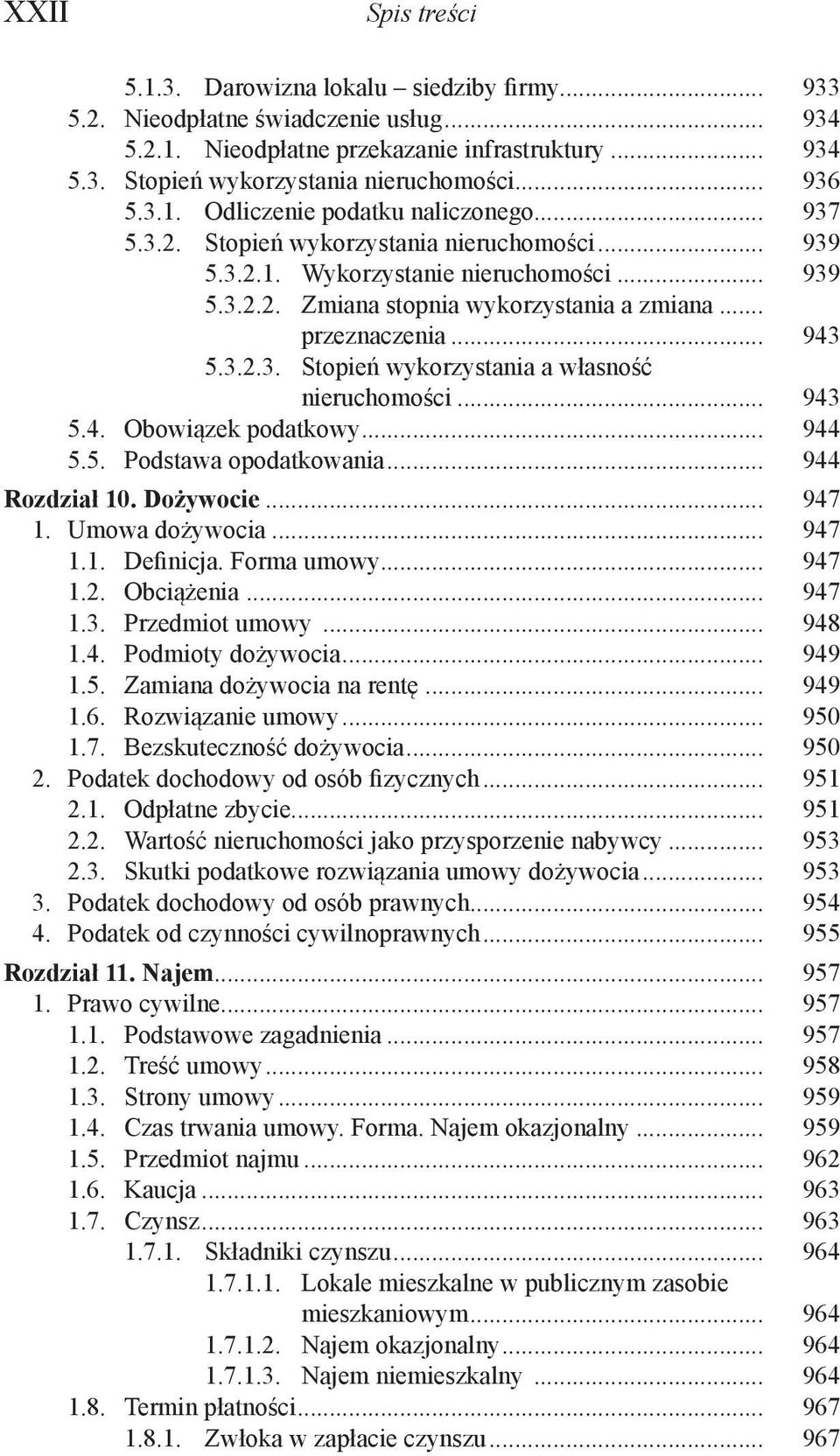 .. przeznaczenia... 943 5.3.2.3. Stopień wykorzystania a własność nieruchomości... 943 5.4. Obowiązek podatkowy... 944 5.5. Podstawa opodatkowania... 944 Rozdział 10. Dożywocie... 947 1.