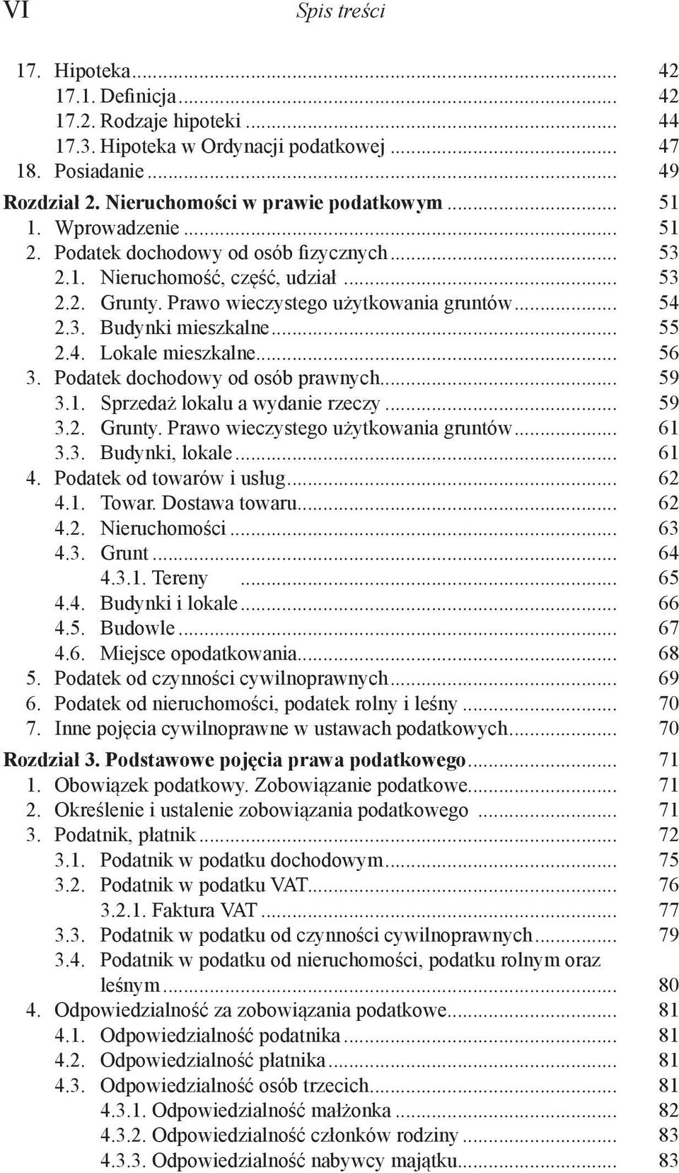 4. Lokale mieszkalne... 56 3. Podatek dochodowy od osób prawnych... 59 3.1. Sprzedaż lokalu a wydanie rzeczy... 59 3.2. Grunty. Prawo wieczystego użytkowania gruntów... 61 3.3. Budynki, lokale... 61 4.