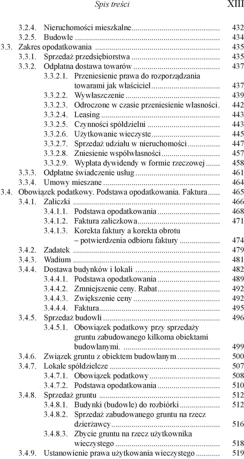 .. 447 3.3.2.8. Zniesienie współwłasności... 457 3.3.2.9. Wypłata dywidendy w formie rzeczowej... 458 3.3.3. Odpłatne świadczenie usług... 461 3.3.4. Umowy mieszane... 464 3.4. Obowiązek podatkowy.