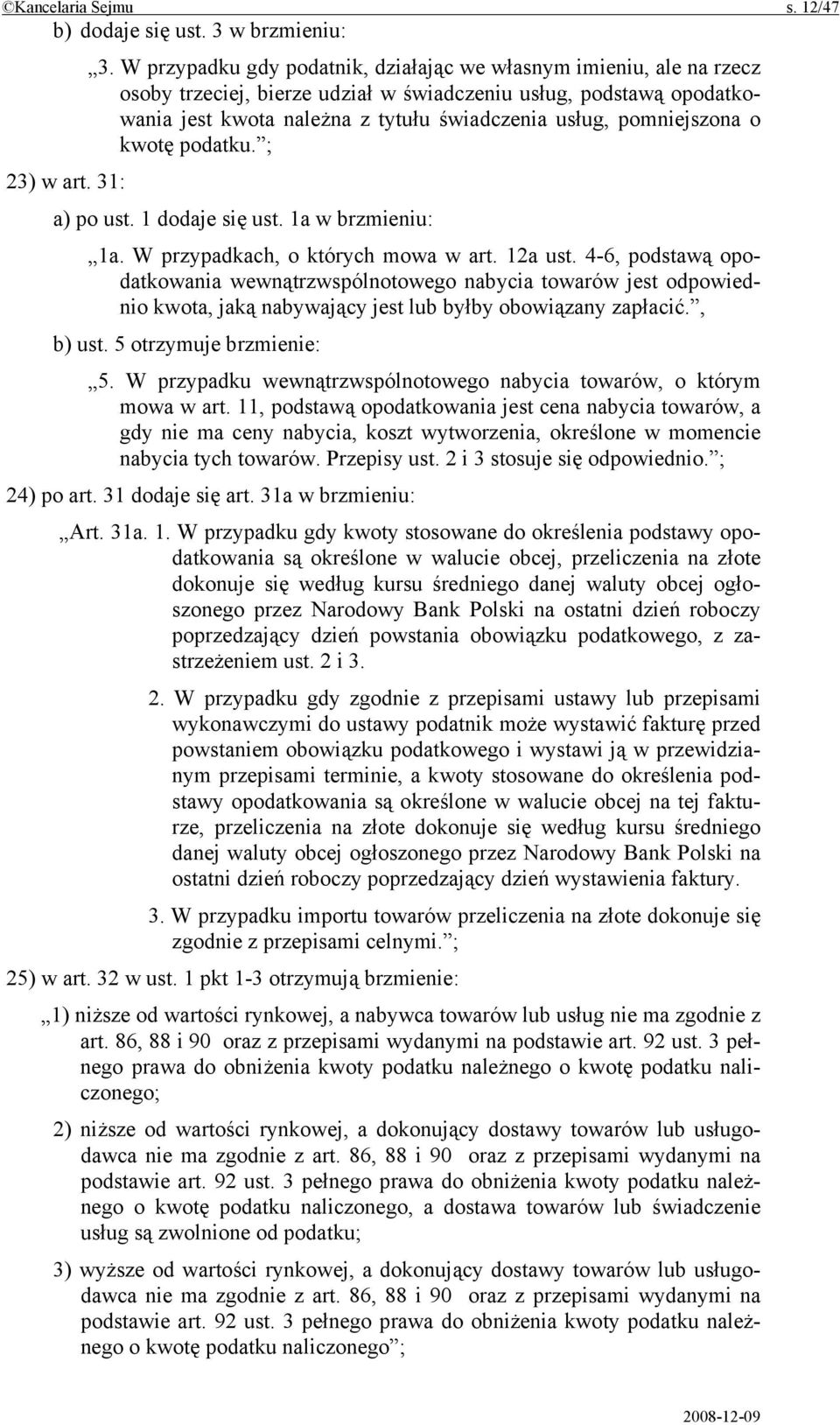 pomniejszona o kwotę podatku. ; 23) w art. 31: a) po ust. 1 dodaje się ust. 1a w brzmieniu: 1a. W przypadkach, o których mowa w art. 12a ust.