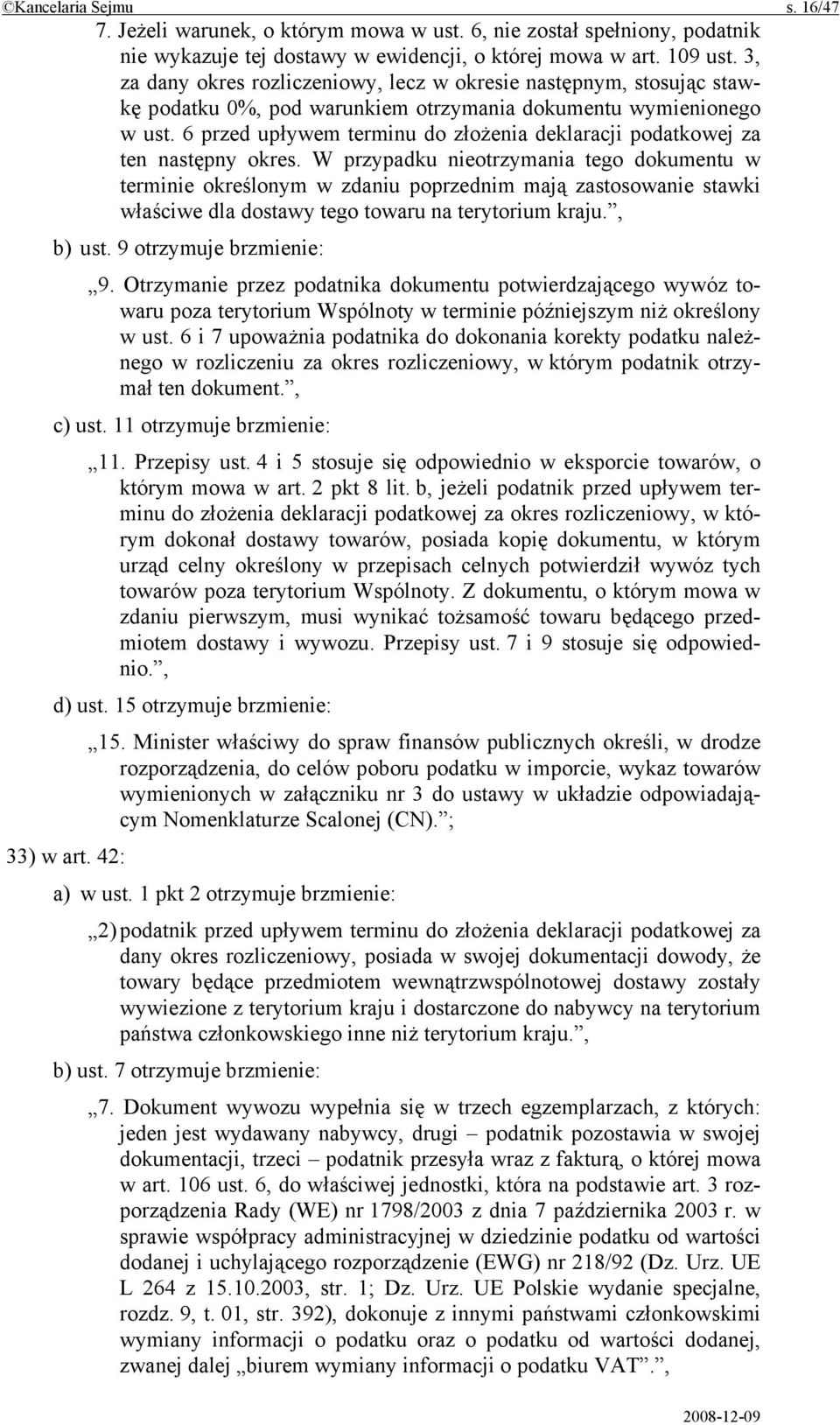 6 przed upływem terminu do złożenia deklaracji podatkowej za ten następny okres.