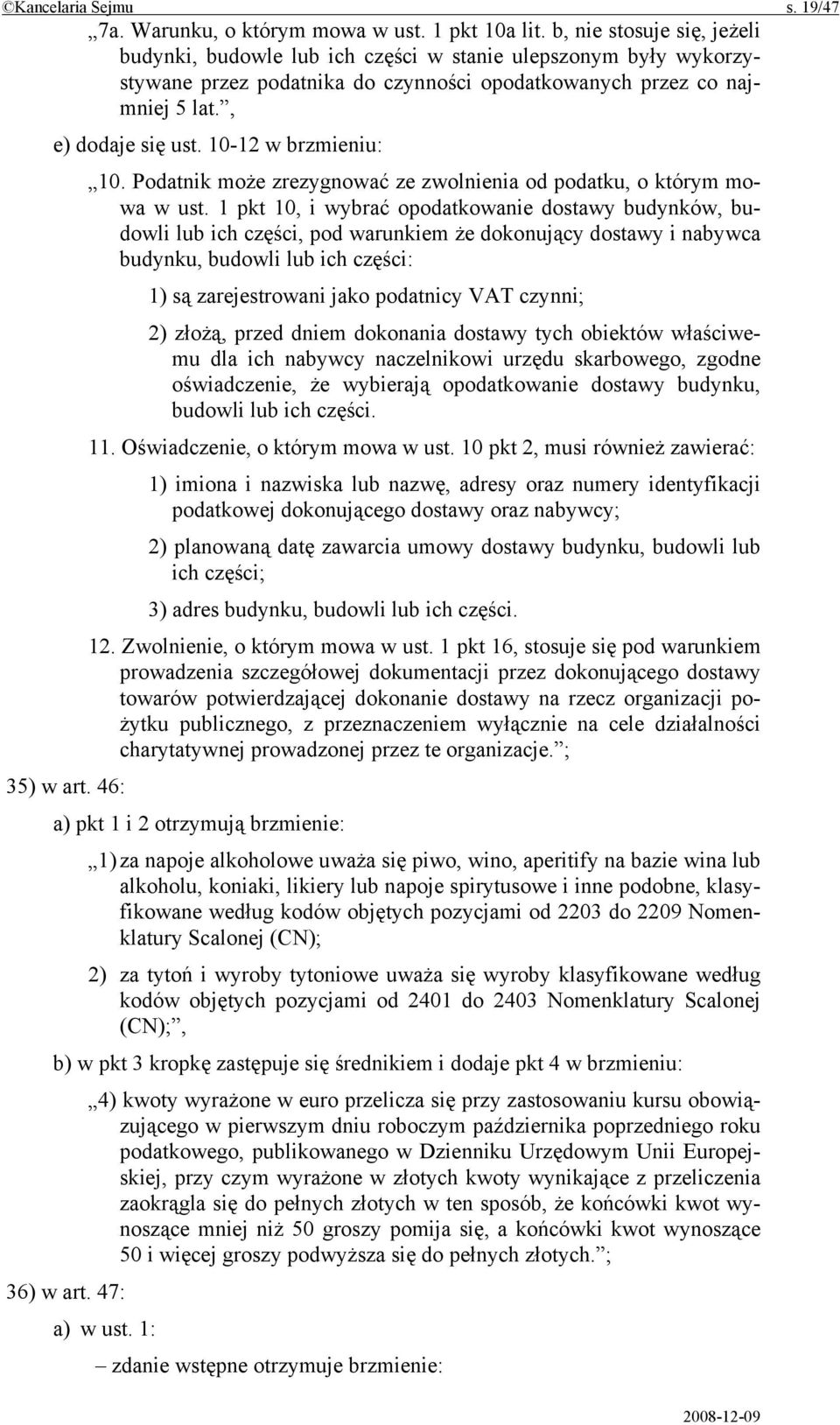 10-12 w brzmieniu: 10. Podatnik może zrezygnować ze zwolnienia od podatku, o którym mowa w ust.