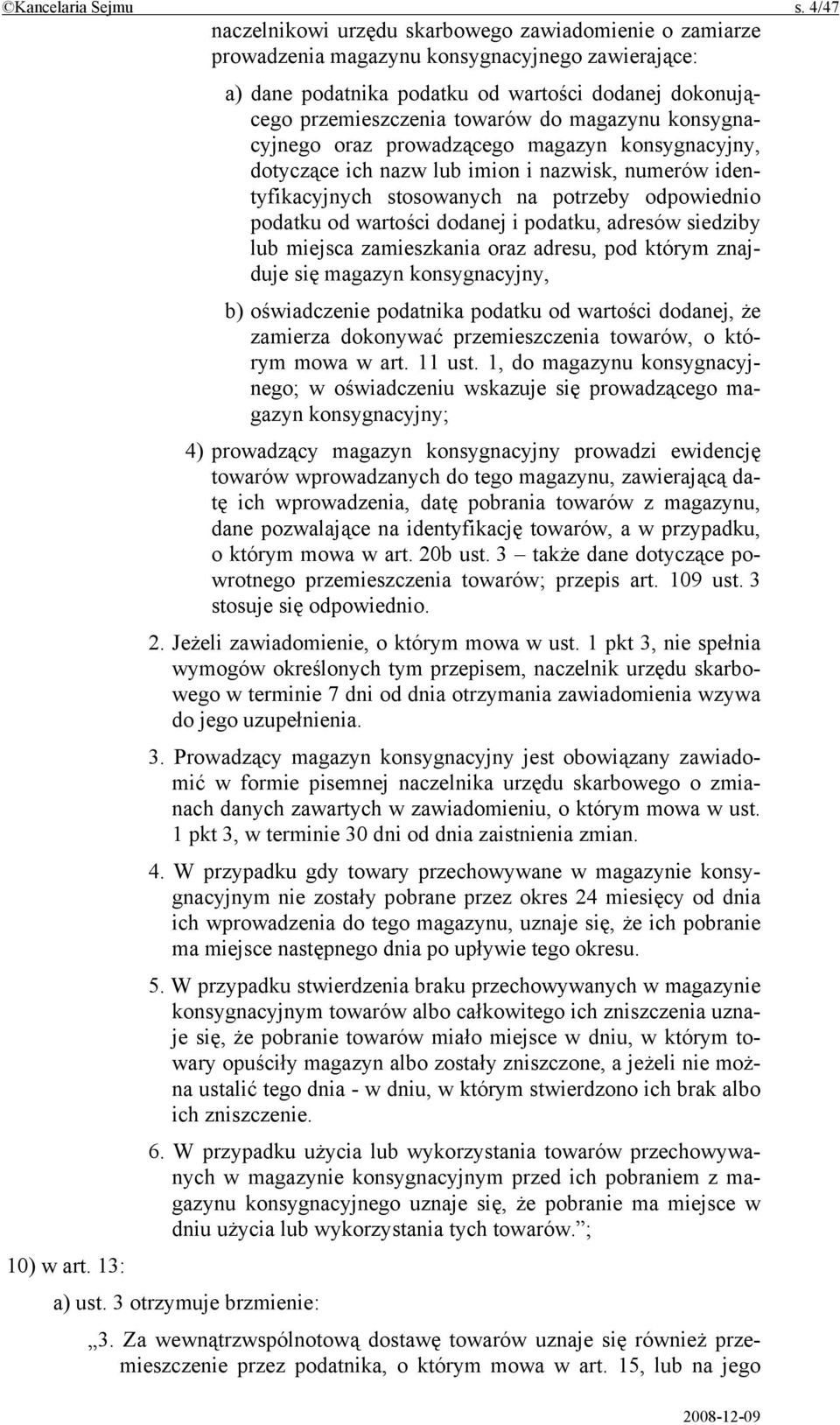 magazynu konsygnacyjnego oraz prowadzącego magazyn konsygnacyjny, dotyczące ich nazw lub imion i nazwisk, numerów identyfikacyjnych stosowanych na potrzeby odpowiednio podatku od wartości dodanej i