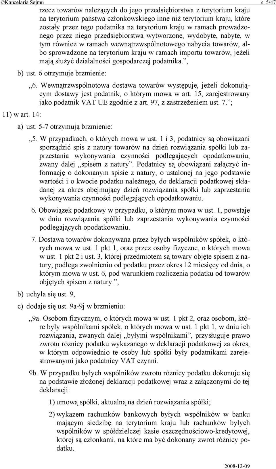 ramach prowadzonego przez niego przedsiębiorstwa wytworzone, wydobyte, nabyte, w tym również w ramach wewnątrzwspólnotowego nabycia towarów, albo sprowadzone na terytorium kraju w ramach importu