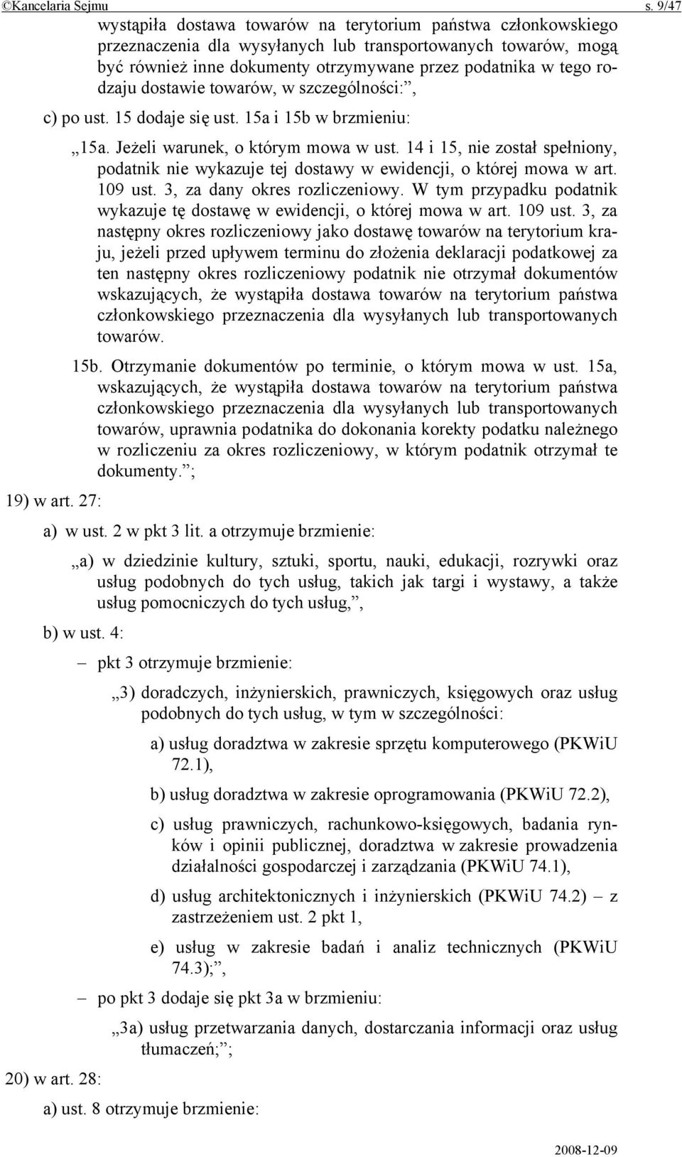 rodzaju dostawie towarów, w szczególności:, c) po ust. 15 dodaje się ust. 15a i 15b w brzmieniu: 15a. Jeżeli warunek, o którym mowa w ust.