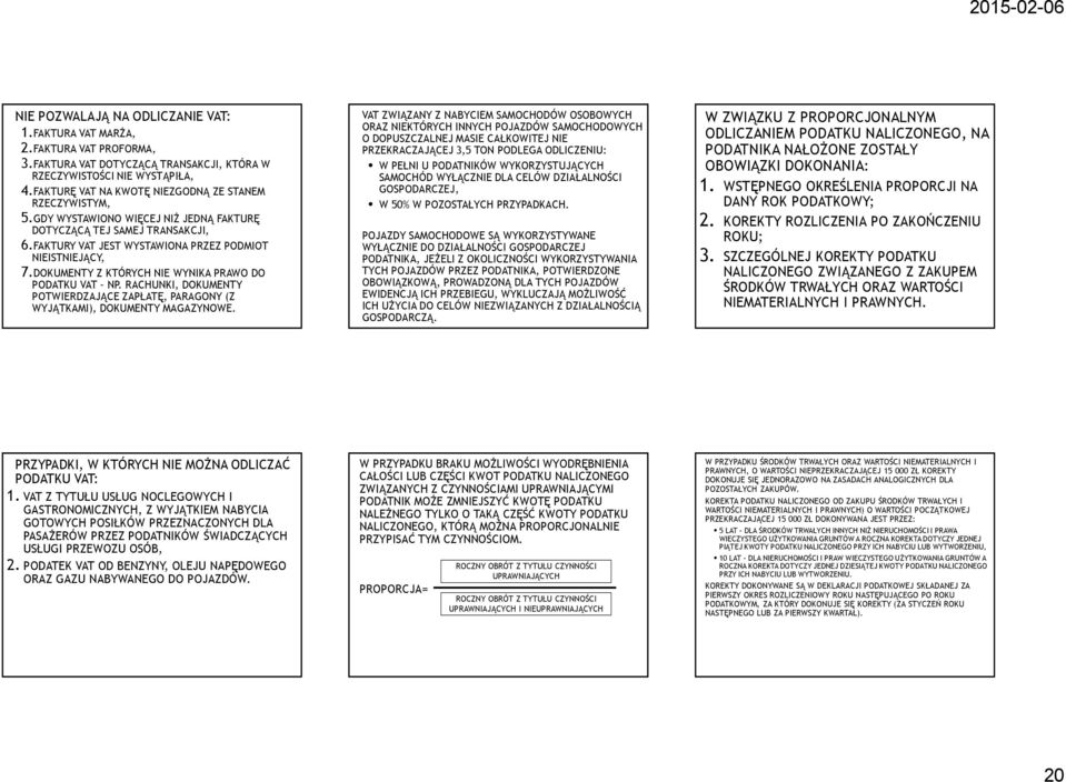 DOKUMENTY Z KTÓRYCH NIE WYNIKA PRAWO DO PODATKU VAT NP. RACHUNKI, DOKUMENTY POTWIERDZAJĄCE ZAPŁATĘ, PARAGONY (Z WYJĄTKAMI), DOKUMENTY MAGAZYNOWE.