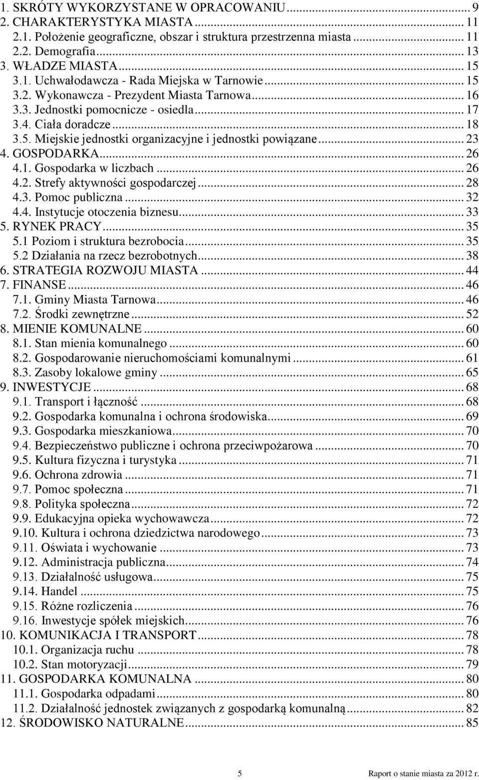 GOSPODARKA... 26 4.1. Gospodarka w liczbach... 26 4.2. Strefy aktywności gospodarczej... 28 4.3. Pomoc publiczna... 32 4.4. Instytucje otoczenia biznesu... 33 5. RYNEK PRACY... 35 5.