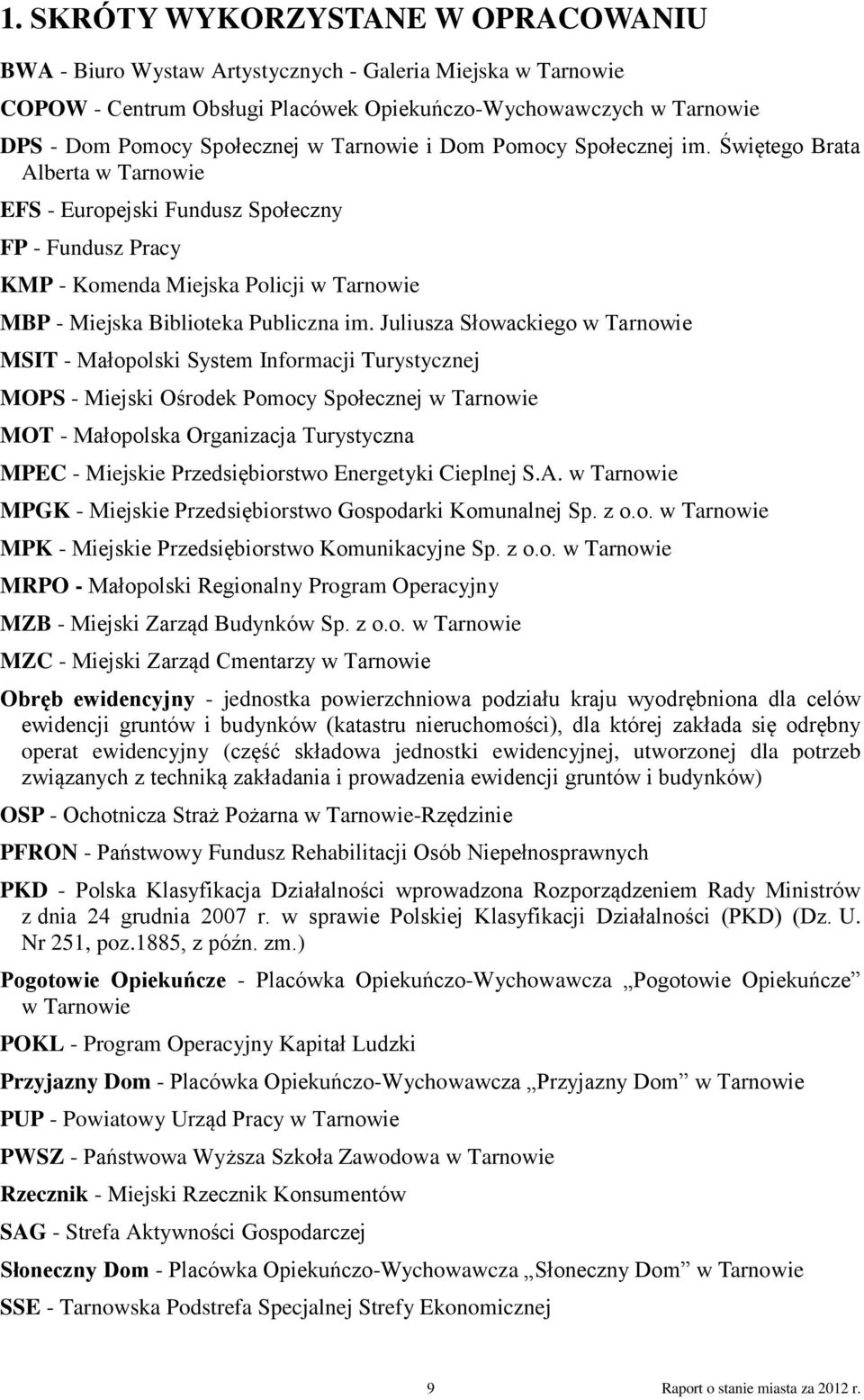 Świętego Brata Alberta w Tarnowie EFS - Europejski Fundusz Społeczny FP - Fundusz Pracy KMP - Komenda Miejska Policji w Tarnowie MBP - Miejska Biblioteka Publiczna im.