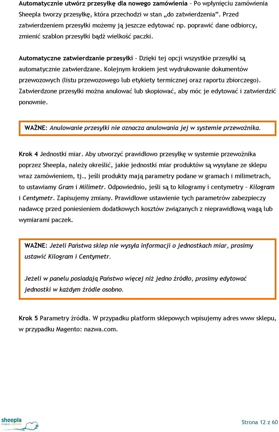 Automatyczne zatwierdzanie przesyłki Dzięki tej opcji wszystkie przesyłki są automatycznie zatwierdzane.