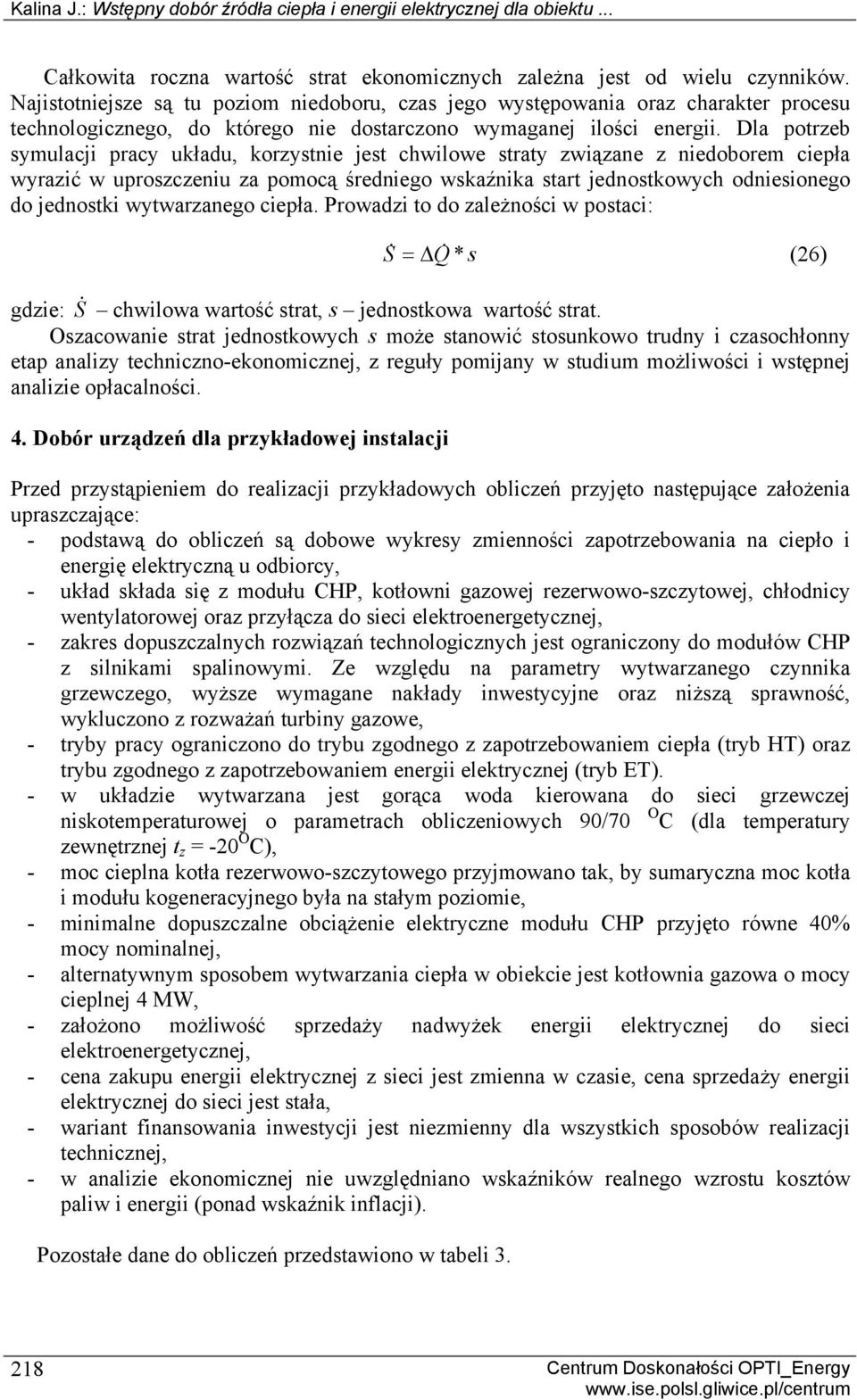 Dla potrzeb symulacji pracy układu, korzystnie jest chwilowe straty związane z niedoborem ciepła wyrazić w uproszczeniu za pomocą średniego wskaźnika start jednostkowych odniesionego do jednostki