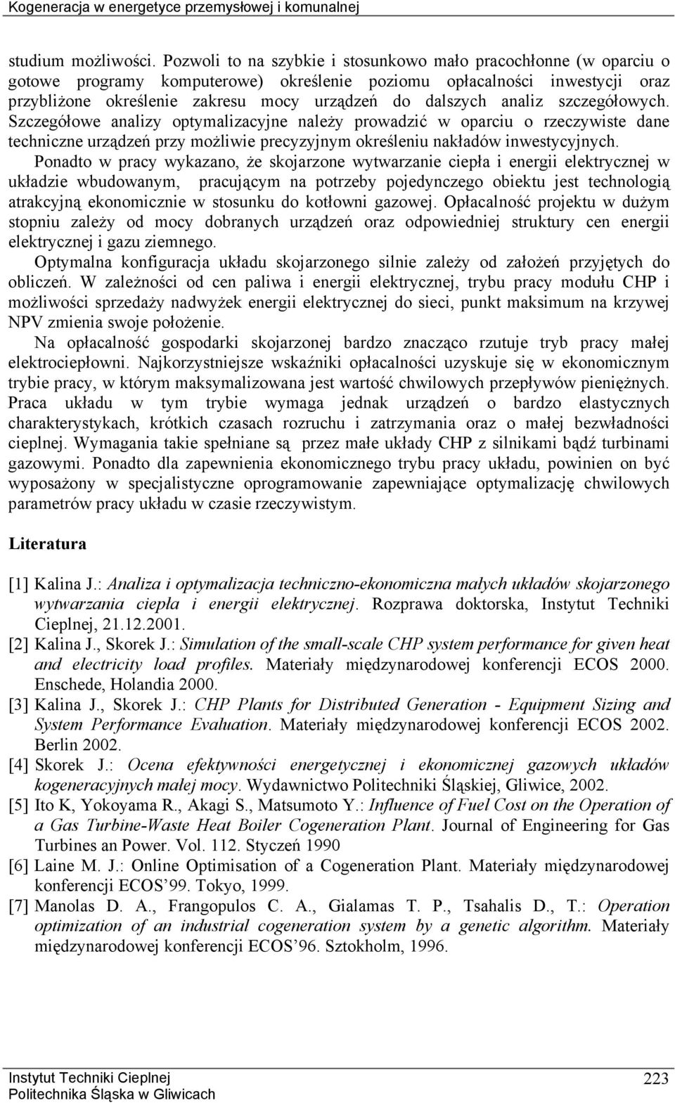 analiz szczegółowych. Szczegółowe analizy optymalizacyjne należy prowadzić w oparciu o rzeczywiste dane techniczne urządzeń przy możliwie precyzyjnym określeniu nakładów inwestycyjnych.