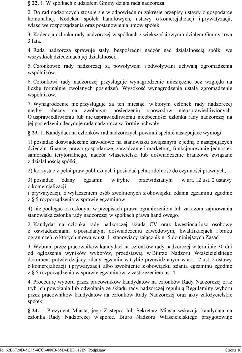 postanowienia umów spółek. 3. Kadencja członka rady nadzorczej w spółkach z większościowym udziałem Gminy trwa 3 lata. 4.