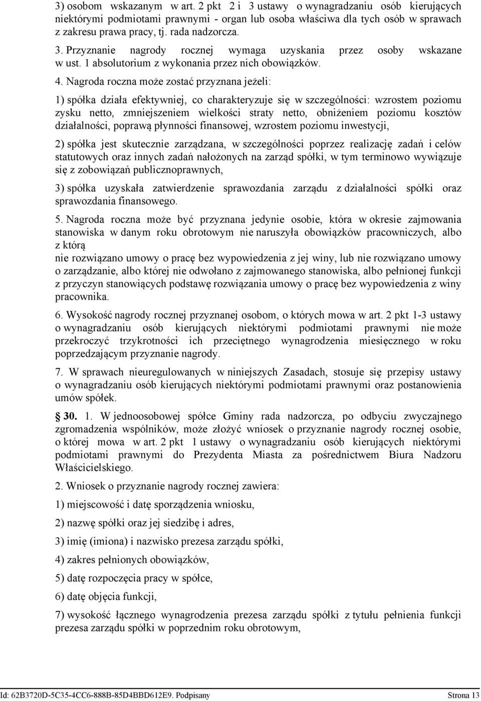 Nagroda roczna może zostać przyznana jeżeli: 1) spółka działa efektywniej, co charakteryzuje się w szczególności: wzrostem poziomu zysku netto, zmniejszeniem wielkości straty netto, obniżeniem