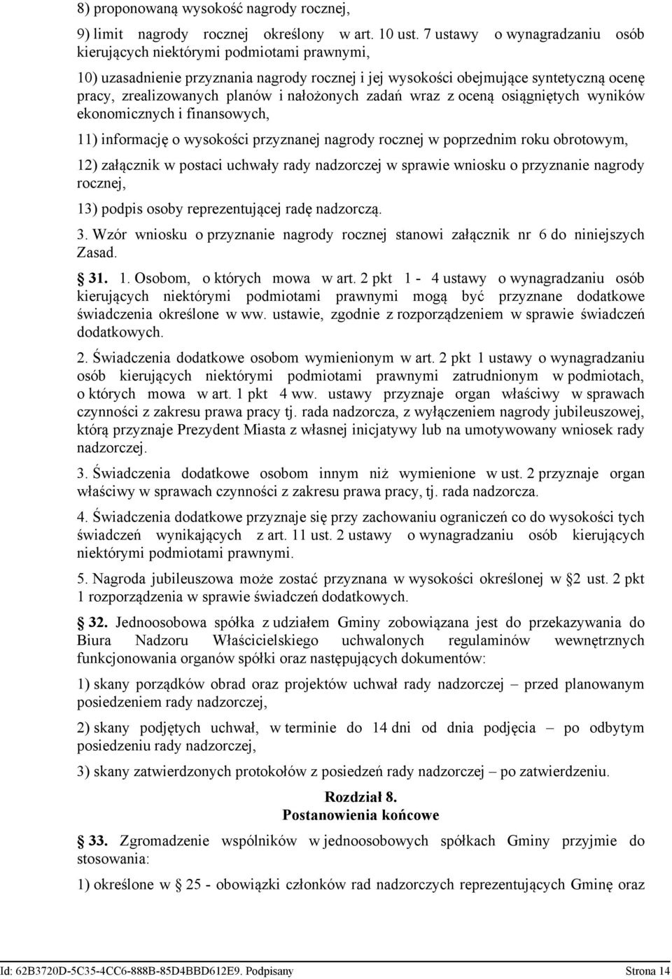 nałożonych zadań wraz z oceną osiągniętych wyników ekonomicznych i finansowych, 11) informację o wysokości przyznanej nagrody rocznej w poprzednim roku obrotowym, 12) załącznik w postaci uchwały rady