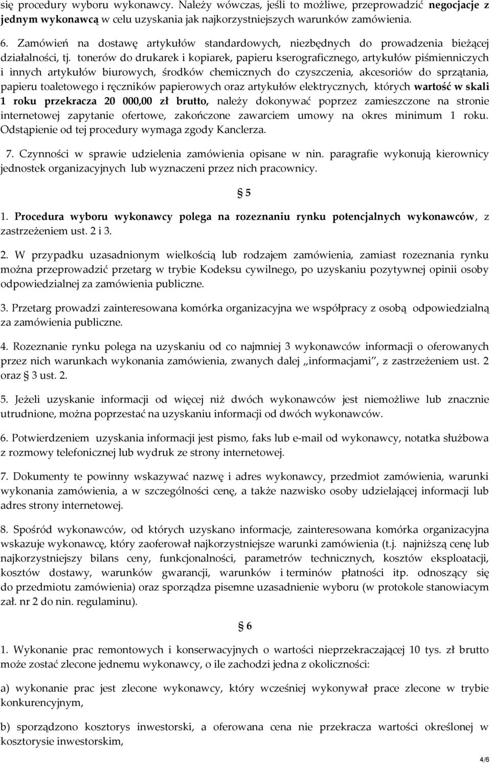 tonerów do drukarek i kopiarek, papieru kserograficznego, artykułów piśmienniczych i innych artykułów biurowych, środków chemicznych do czyszczenia, akcesoriów do sprzątania, papieru toaletowego i