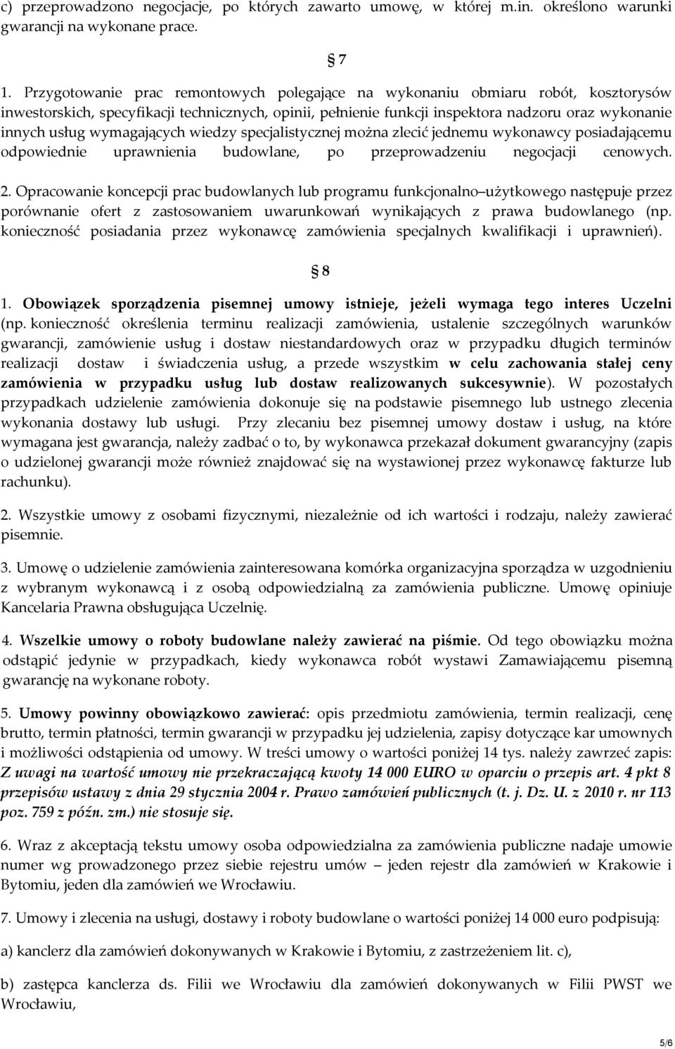 wymagających wiedzy specjalistycznej można zlecić jednemu wykonawcy posiadającemu odpowiednie uprawnienia budowlane, po przeprowadzeniu negocjacji cenowych. 2.