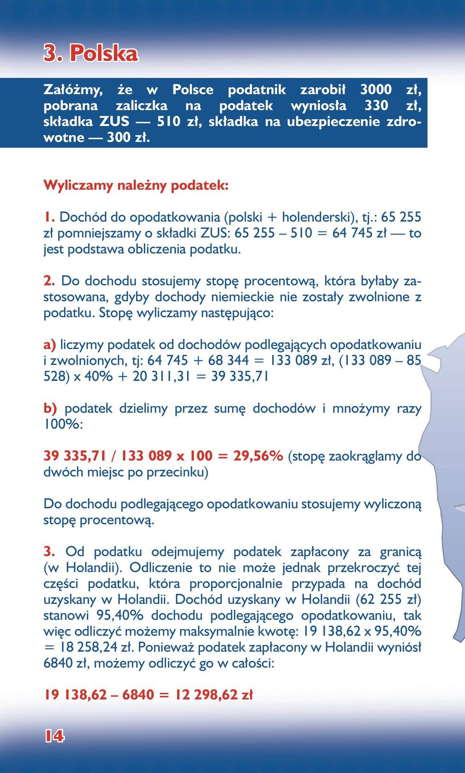 Stopę wyliczamy następująco: a) liczymy podatek od dochodów podlegających opodatkowaniu i zwolnionych, tj: 64 745 + 68 344 = 133 089 zł, (133 089 85 528) x 40% + 20 311,31 = 39 335,71 b) podatek