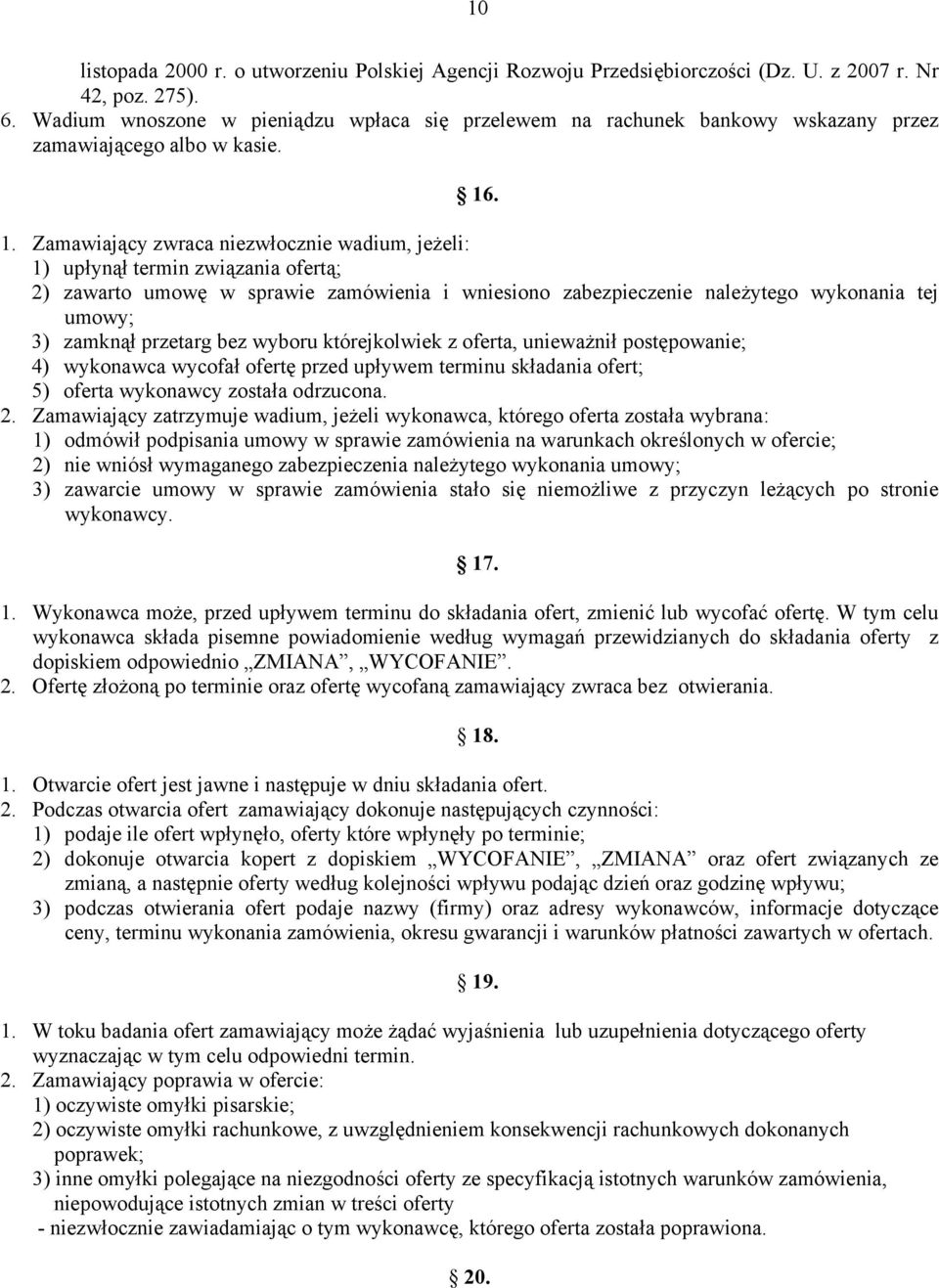 . 1. Zamawiający zwraca niezwłocznie wadium, jeżeli: 1) upłynął termin związania ofertą; 2) zawarto umowę w sprawie zamówienia i wniesiono zabezpieczenie należytego wykonania tej umowy; 3) zamknął