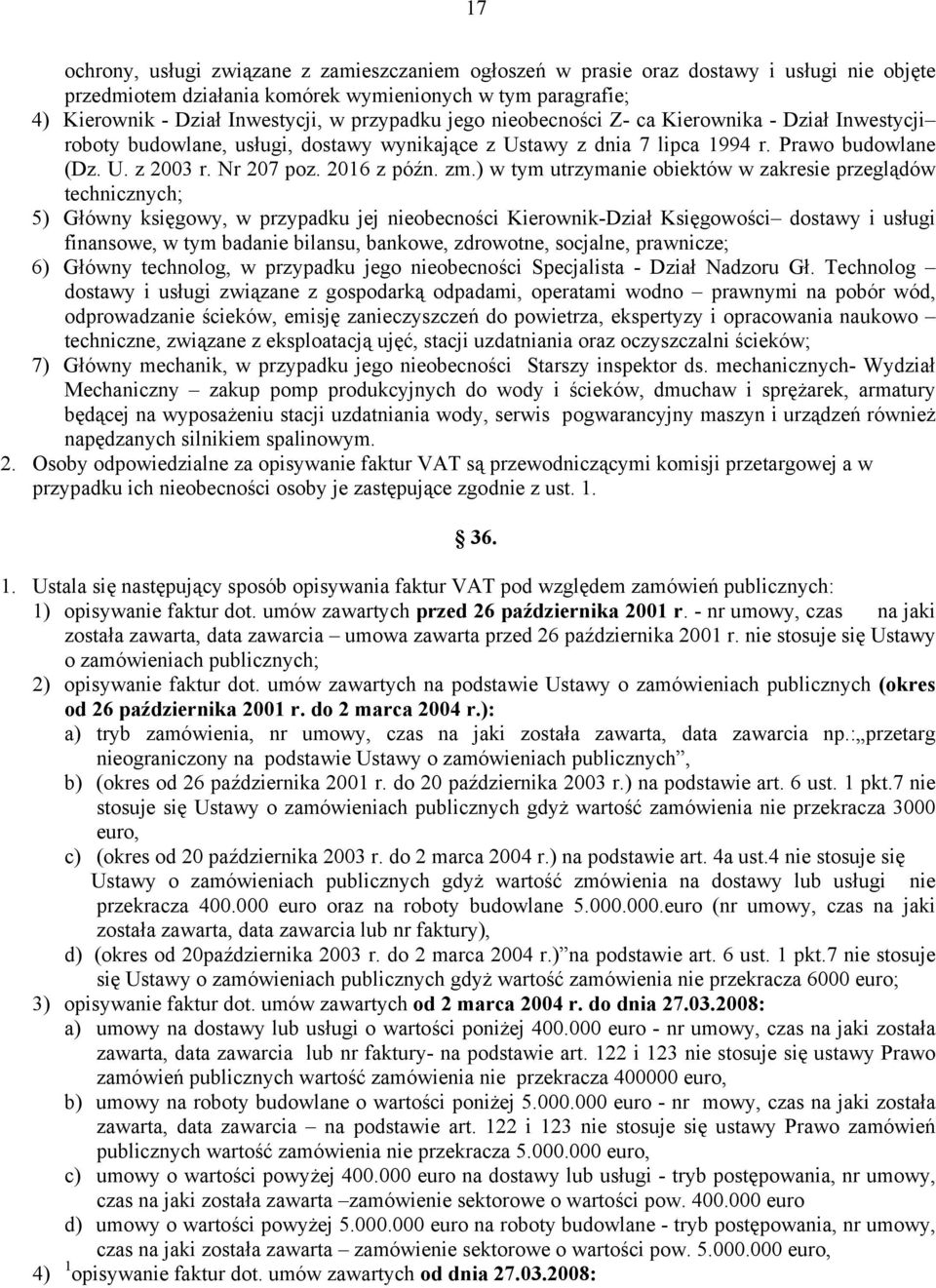 zm.) w tym utrzymanie obiektów w zakresie przeglądów technicznych; 5) Główny księgowy, w przypadku jej nieobecności Kierownik-Dział Księgowości dostawy i usługi finansowe, w tym badanie bilansu,