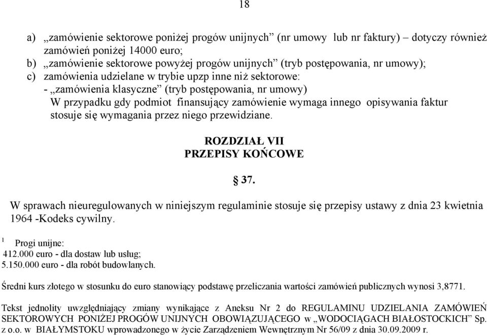 stosuje się wymagania przez niego przewidziane. ROZDZIAŁ VII PRZEPISY KOŃCOWE 37.