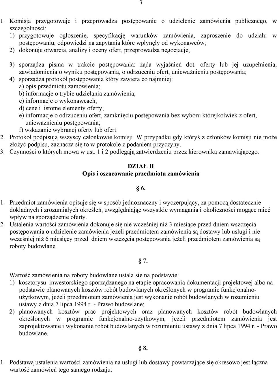 oferty lub jej uzupełnienia, zawiadomienia o wyniku postępowania, o odrzuceniu ofert, unieważnieniu postępowania; 4) sporządza protokół postępowania który zawiera co najmniej: a) opis przedmiotu