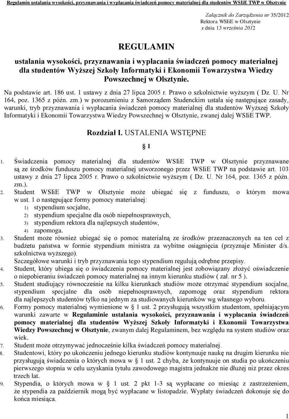 zm.) w porozumieniu z Samorządem Studenckim ustala się następujące zasady, warunki, tryb przyznawania i wypłacania świadczeń pomocy materialnej dla studentów Wyższej Szkoły Informatyki i Ekonomii