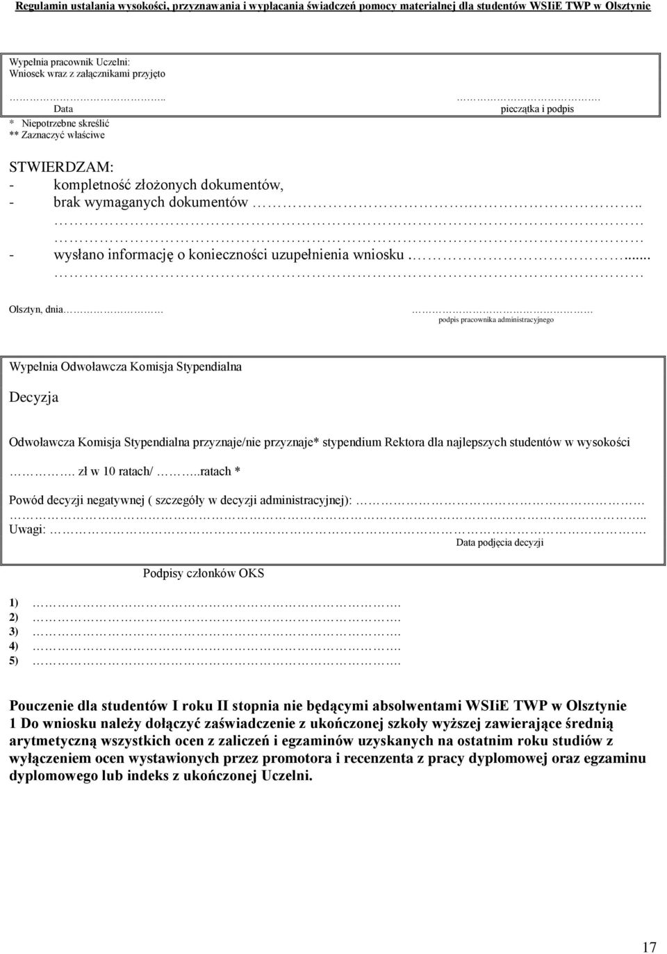 ... Olsztyn, dnia podpis pracownika administracyjnego Wypełnia Odwoławcza Komisja Stypendialna Decyzja Odwoławcza Komisja Stypendialna przyznaje/nie przyznaje* stypendium Rektora dla najlepszych