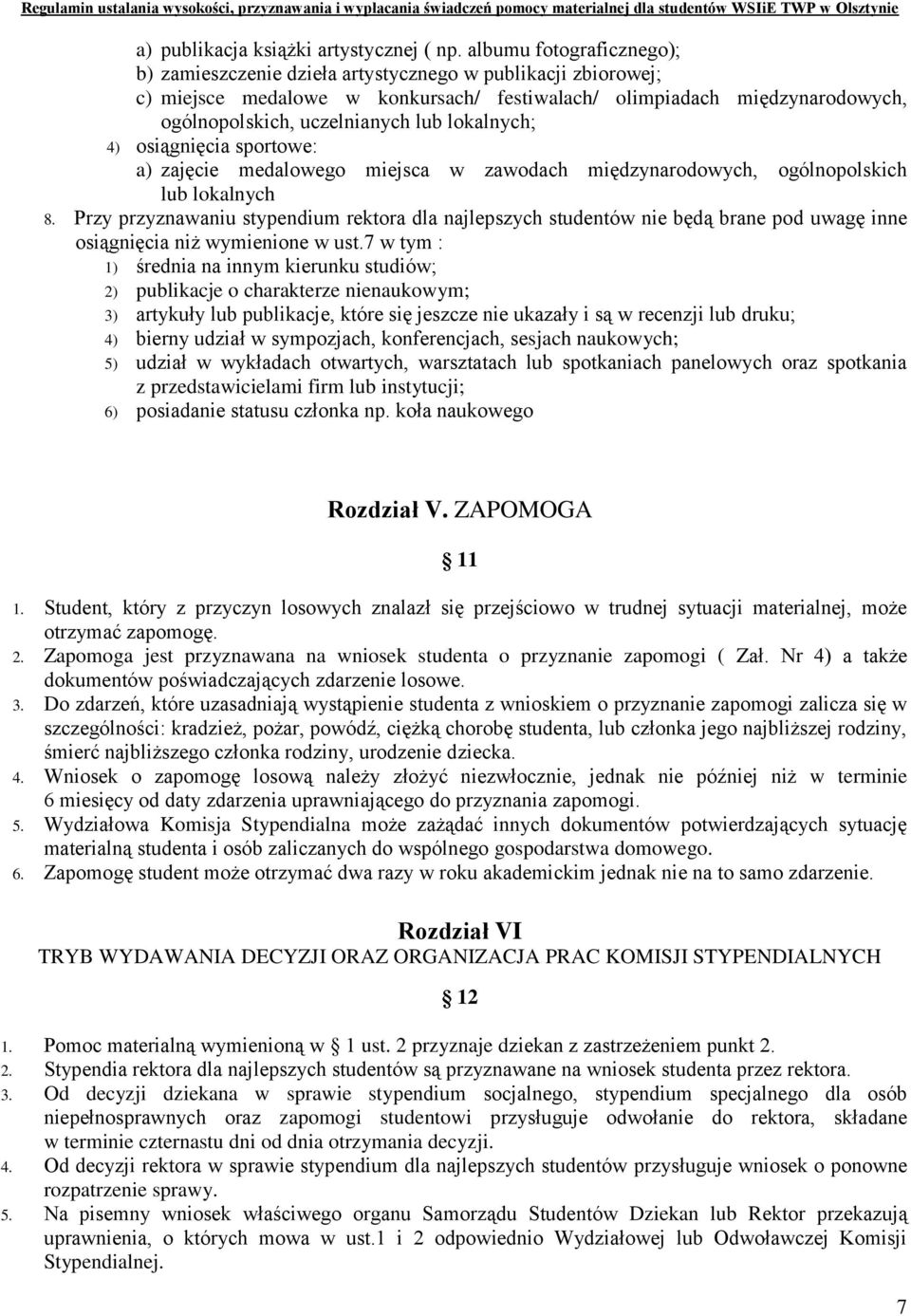 lokalnych; 4) osiągnięcia sportowe: a) zajęcie medalowego miejsca w zawodach międzynarodowych, ogólnopolskich lub lokalnych 8.