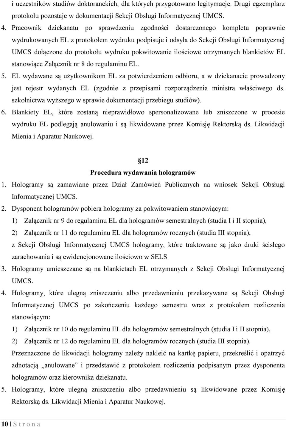 wydruku pokwitowanie ilościowe otrzymanych blankietów EL stanowiące Załącznik nr 8 do regulaminu EL. 5.