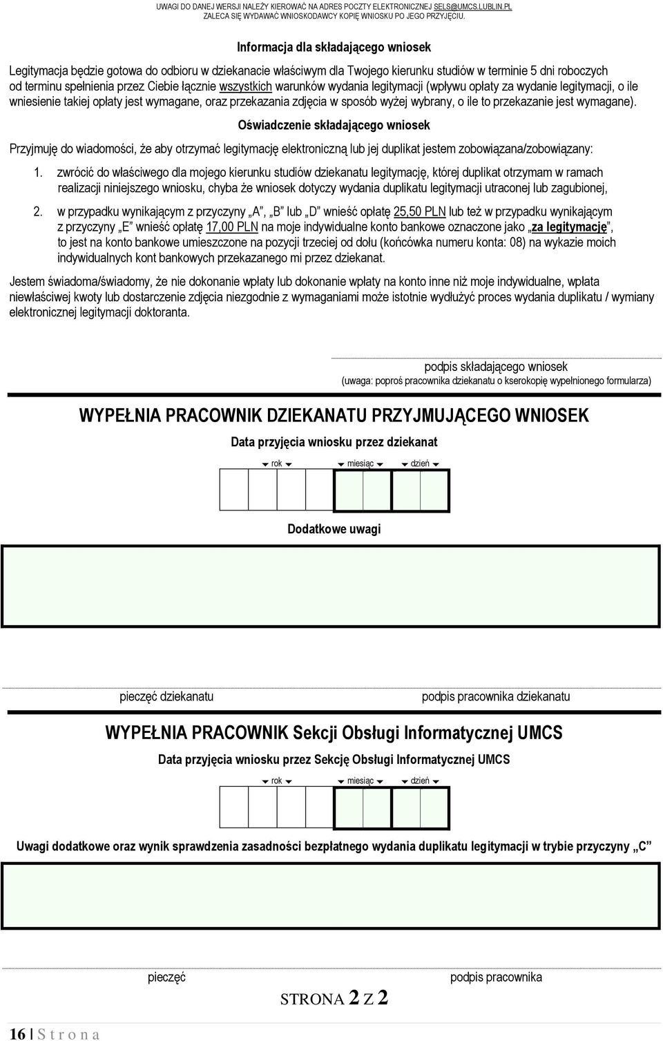 wszystkich warunków wydania legitymacji (wpływu opłaty za wydanie legitymacji, o ile wniesienie takiej opłaty jest wymagane, oraz przekazania zdjęcia w sposób wyżej wybrany, o ile to przekazanie jest