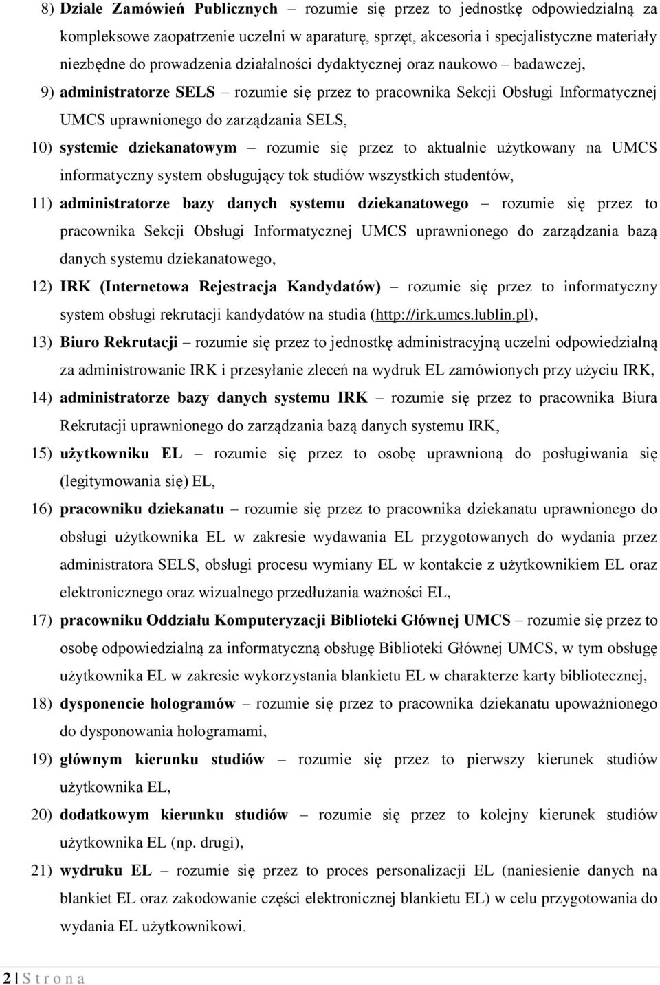 dziekanatowym rozumie się przez to aktualnie użytkowany na UMCS informatyczny system obsługujący tok studiów wszystkich studentów, 11) administratorze bazy danych systemu dziekanatowego rozumie się