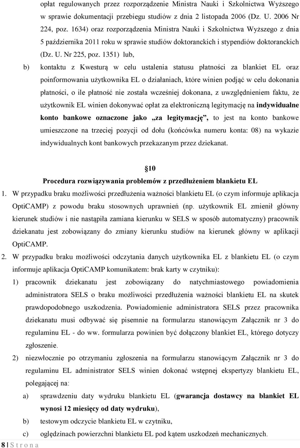 1351) lub, b) kontaktu z Kwesturą w celu ustalenia statusu płatności za blankiet EL oraz poinformowania użytkownika EL o działaniach, które winien podjąć w celu dokonania płatności, o ile płatność