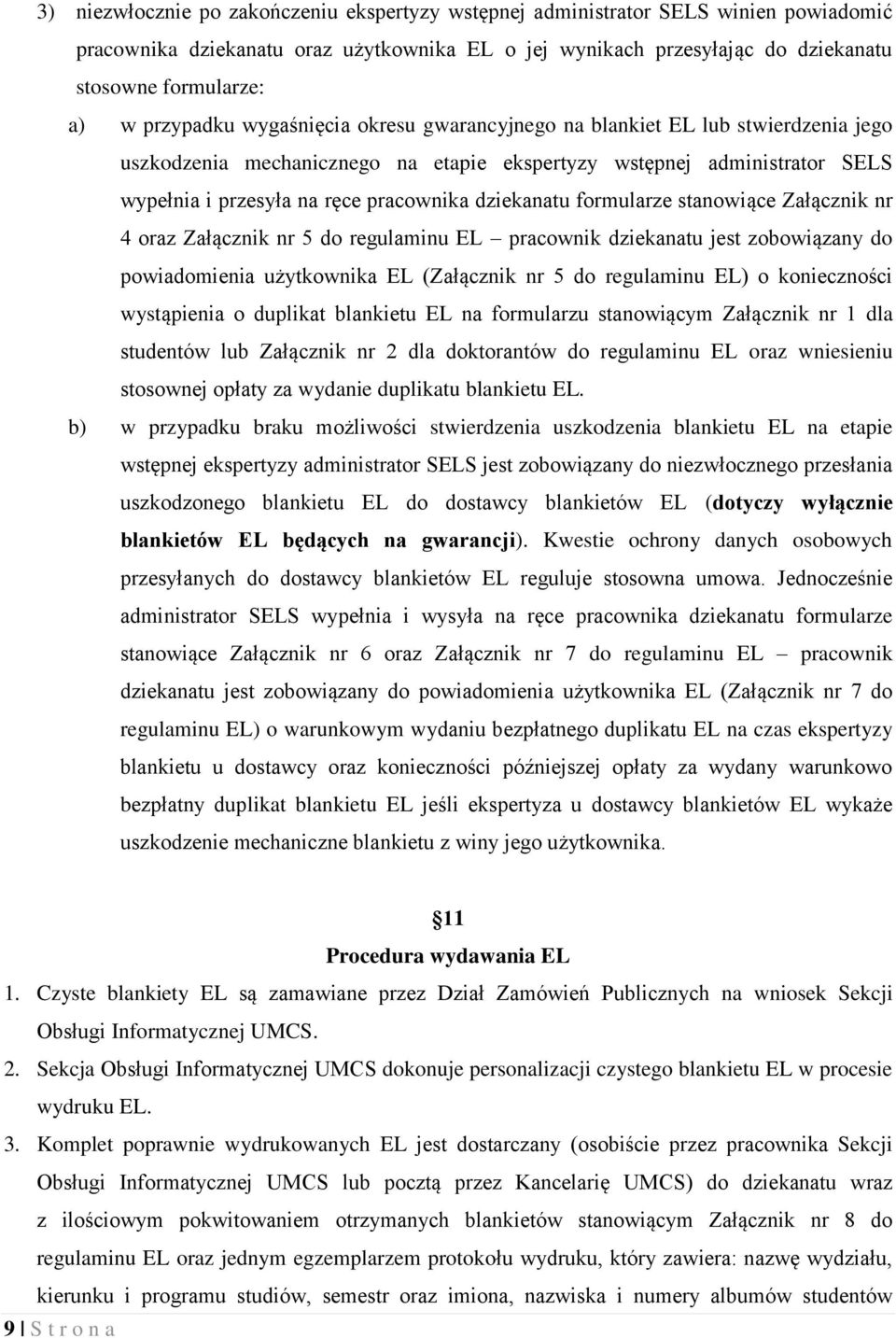 dziekanatu formularze stanowiące Załącznik nr 4 oraz Załącznik nr 5 do regulaminu EL pracownik dziekanatu jest zobowiązany do powiadomienia użytkownika EL (Załącznik nr 5 do regulaminu EL) o