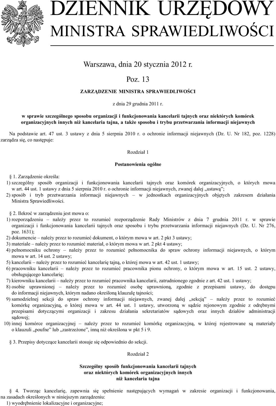 niejawnych Na podstawie art. 47 ust. 3 ustawy z dnia 5 sierpnia 2010 r. o ochronie informacji niejawnych (Dz. U. Nr 182, poz. 1228) zarządza się, co następuje: Rozdział 1 Postanowienia ogólne 1.