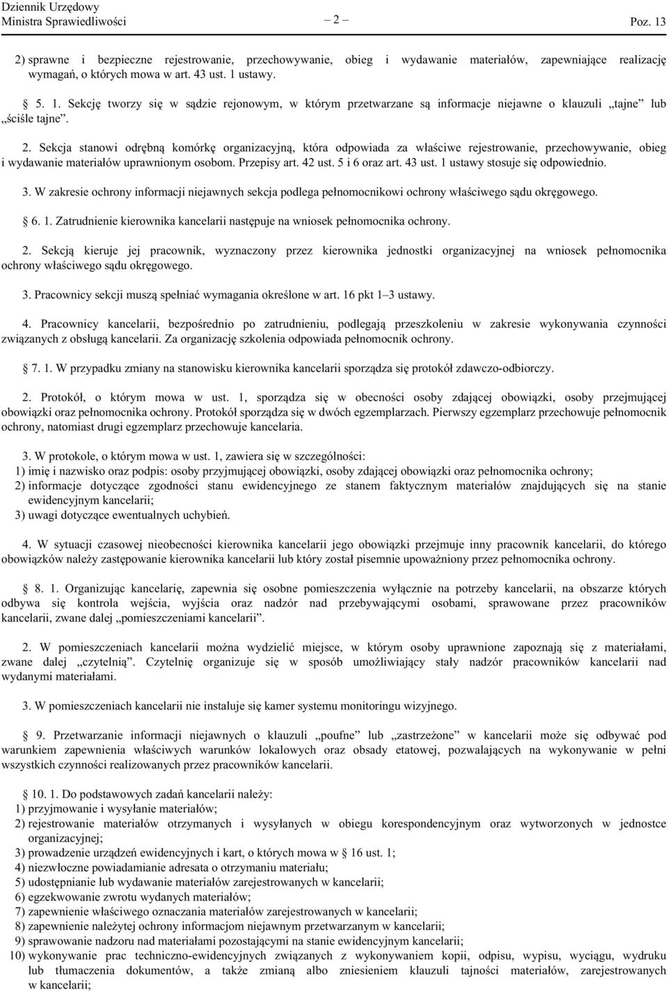 Sekcja stanowi odrębną komórkę organizacyjną, która odpowiada za właściwe rejestrowanie, przechowywanie, obieg i wydawanie materiałów uprawnionym osobom. Przepisy art. 42 ust. 5 i 6 oraz art. 43 ust.