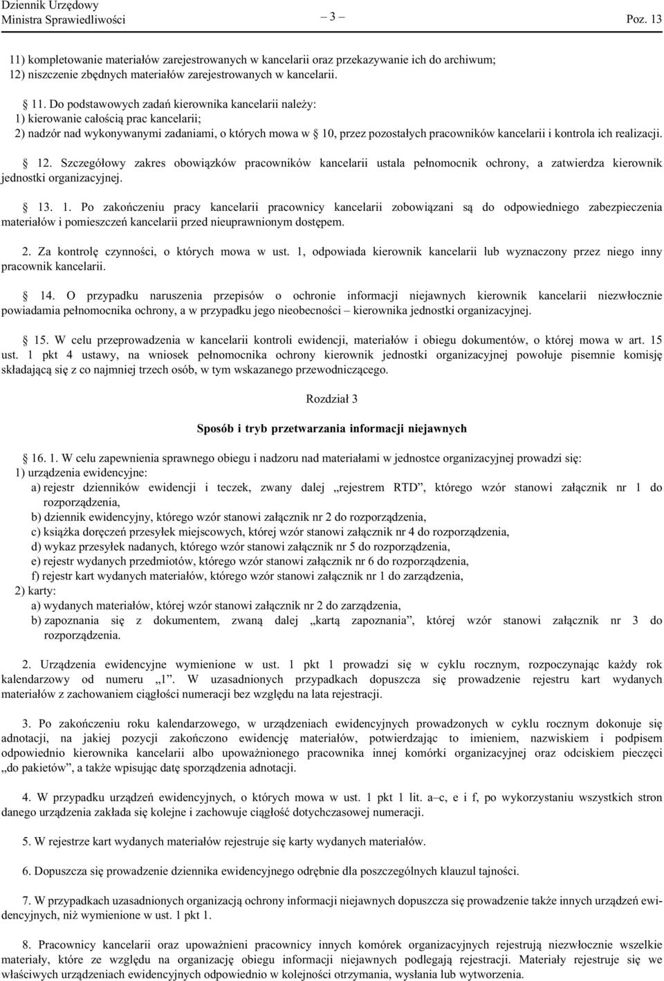 Do podstawowych zadań kierownika kancelarii należy: 1) kierowanie całością prac kancelarii; 2) nadzór nad wykonywanymi zadaniami, o których mowa w 10, przez pozostałych pracowników kancelarii i