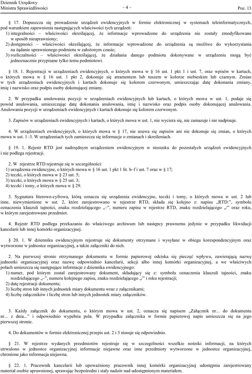 właściwości określającej, że informacje wprowadzone do urządzenia nie zostały zmodyfikowane w sposób nieuprawniony; 2) dostępności właściwości określającej, że informacje wprowadzone do urządzenia są