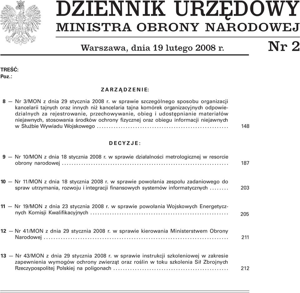 materiałów niejawnych, stosowania środków ochrony fizycznej oraz obiegu informacji niejawnych w Służbie Wywiadu Wojskowego... 148 DECYZJE: 9 Nr 10/MON z dnia 18 stycznia 2008 r.