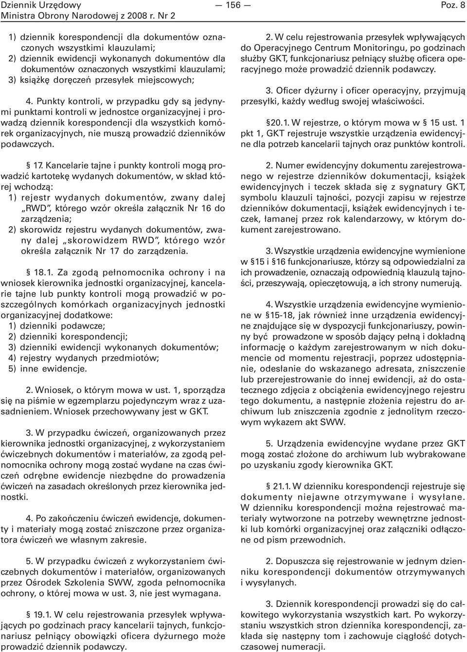 Punkty kontroli, w przypadku gdy są jedynymi punktami kontroli w jednostce organizacyjnej i prowadzą dziennik korespondencji dla wszystkich komórek organizacyjnych, nie muszą prowadzić dzienników