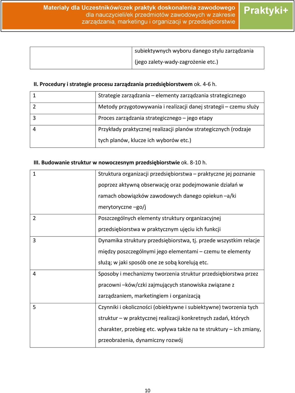 realizacji planów strategicznych (rodzaje tych planów, klucze ich wyborów etc.) III. Budowanie struktur w nowoczesnym przedsiębiorstwie ok. 8-10 h.