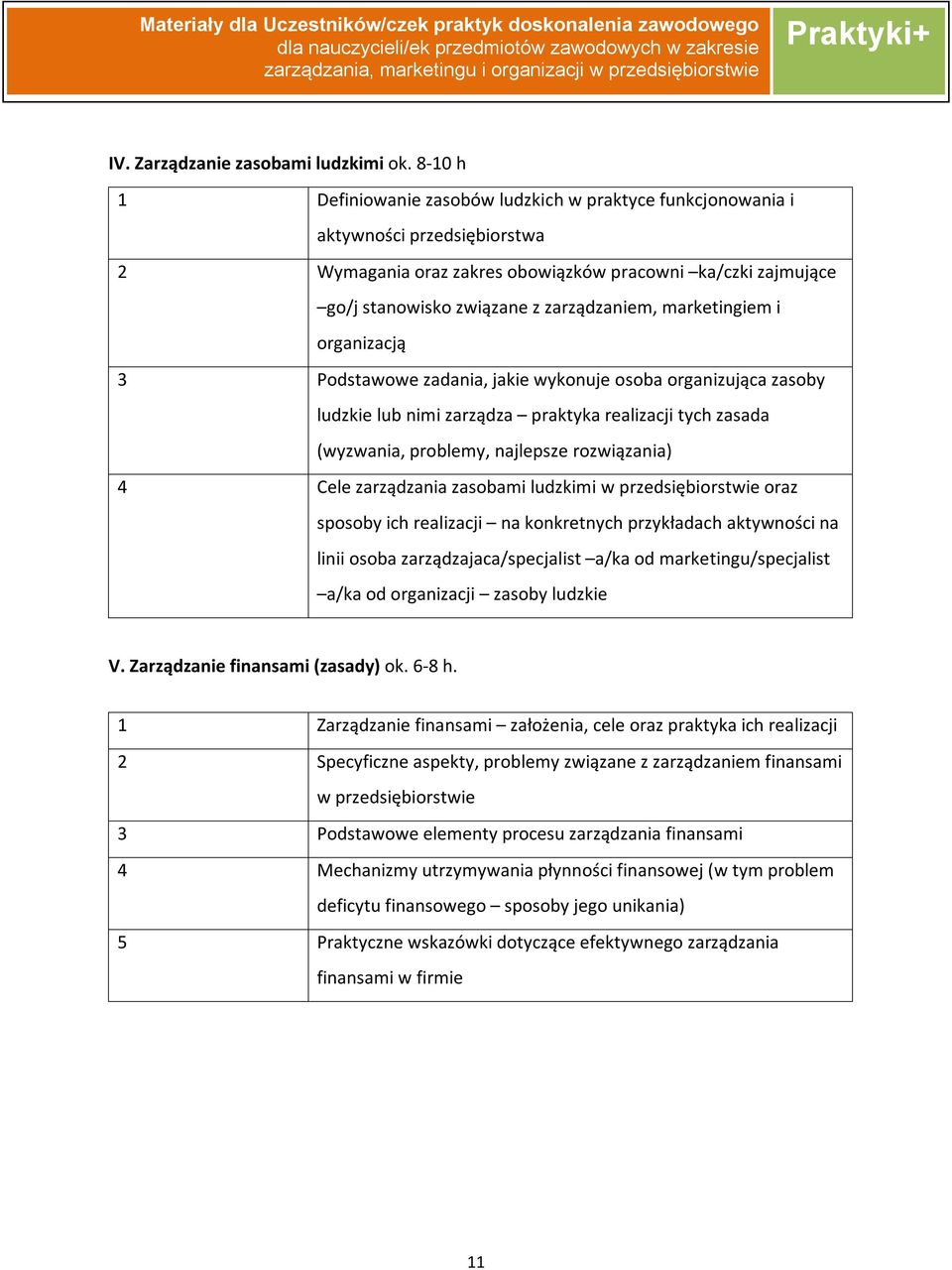 marketingiem i organizacją 3 Podstawowe zadania, jakie wykonuje osoba organizująca zasoby ludzkie lub nimi zarządza praktyka realizacji tych zasada (wyzwania, problemy, najlepsze rozwiązania) 4 Cele