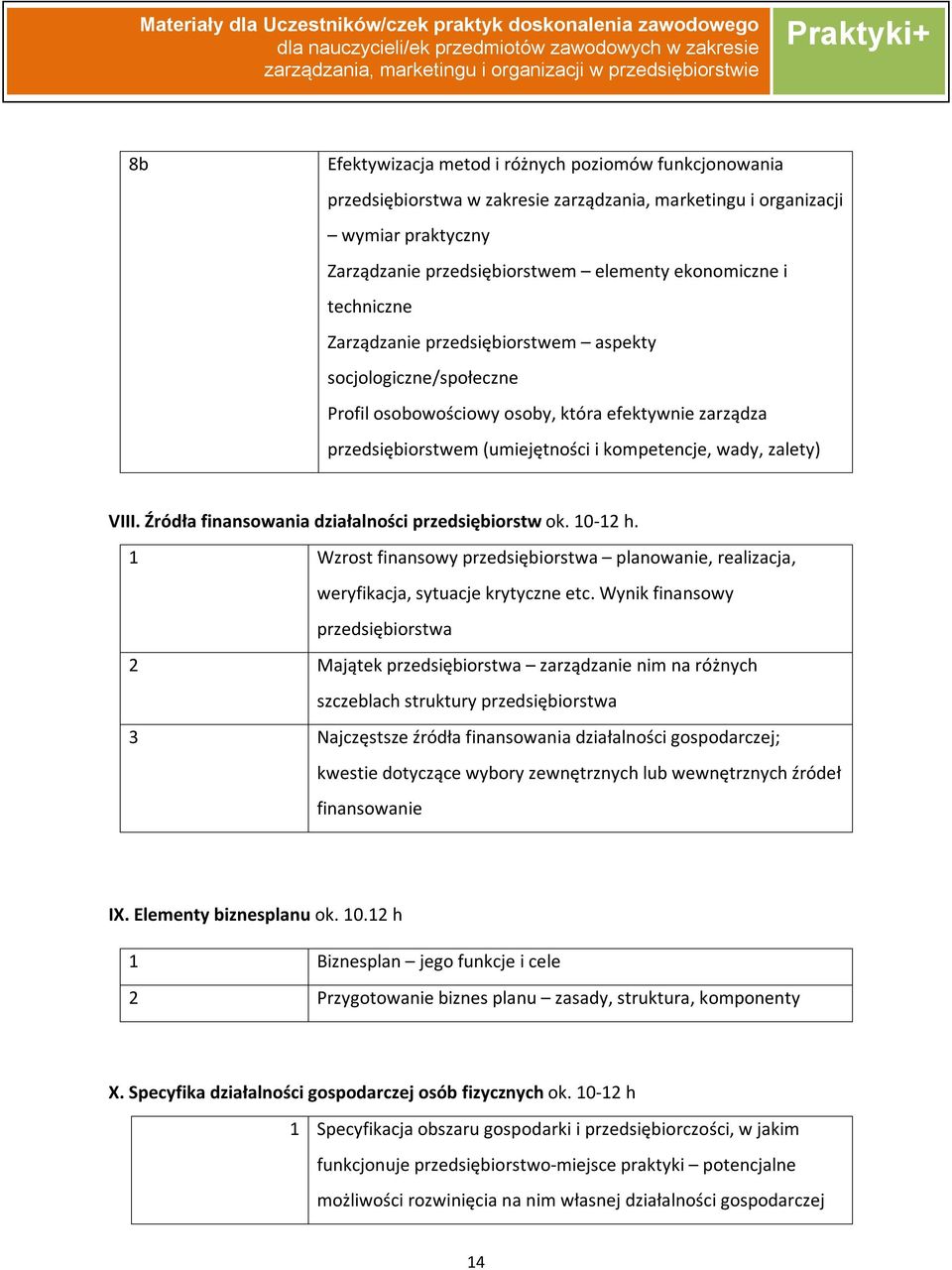 Źródła finansowania działalności przedsiębiorstw ok. 10-12 h. 1 Wzrost finansowy przedsiębiorstwa planowanie, realizacja, weryfikacja, sytuacje krytyczne etc.