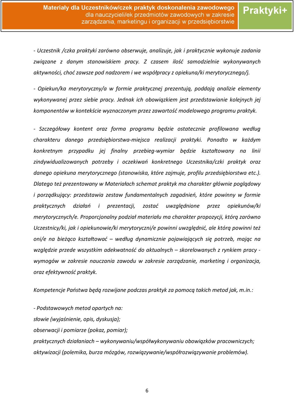 - Opiekun/ka merytoryczny/a w formie praktycznej prezentują, poddają analizie elementy wykonywanej przez siebie pracy.