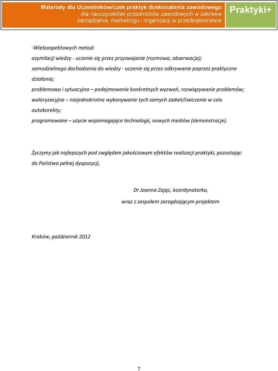 tych samych zadań/ćwiczenie w celu autokorekty; programowane użycie wspomagające technologii, nowych mediów (demonstracje).